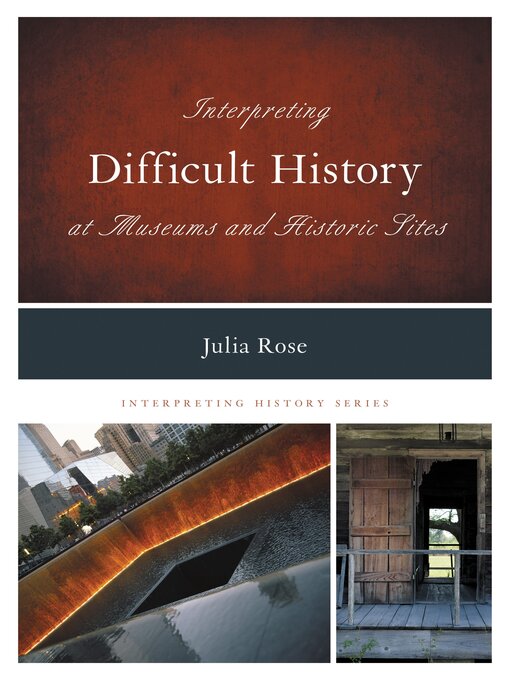 Title details for Interpreting Difficult History at Museums and Historic Sites by Julia Rose - Available